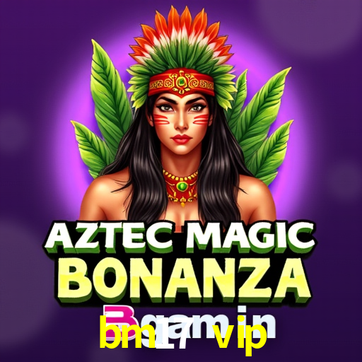 bm17 vip,bm17.vip