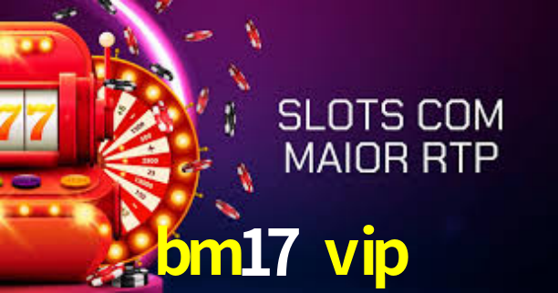 bm17 vip,bm17.vip